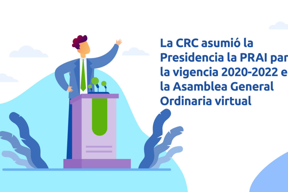 Comisión de Regulación de Comunicaciones (CRC) asumió la Presidencia la PRAI para la vigencia 2020-2022 durante la Asamblea General Ordinaria virtual