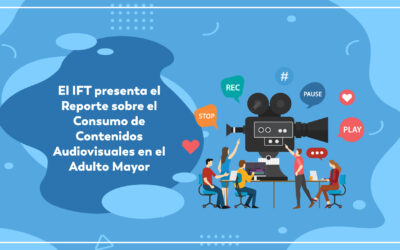 El IFT presenta el Reporte sobre “Consumo de Contenidos Audiovisuales en el Adulto Mayor”
